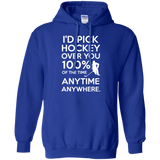 Id pick hockey over you Pullover Hoodie 8 oz
