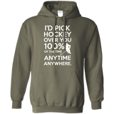 Id pick hockey over you Pullover Hoodie 8 oz