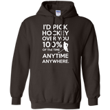 Id pick hockey over you Pullover Hoodie 8 oz