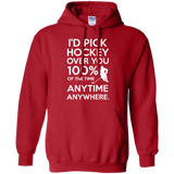 Id pick hockey over you Pullover Hoodie 8 oz