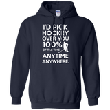 Id pick hockey over you Pullover Hoodie 8 oz