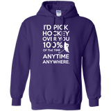 Id pick hockey over you Pullover Hoodie 8 oz